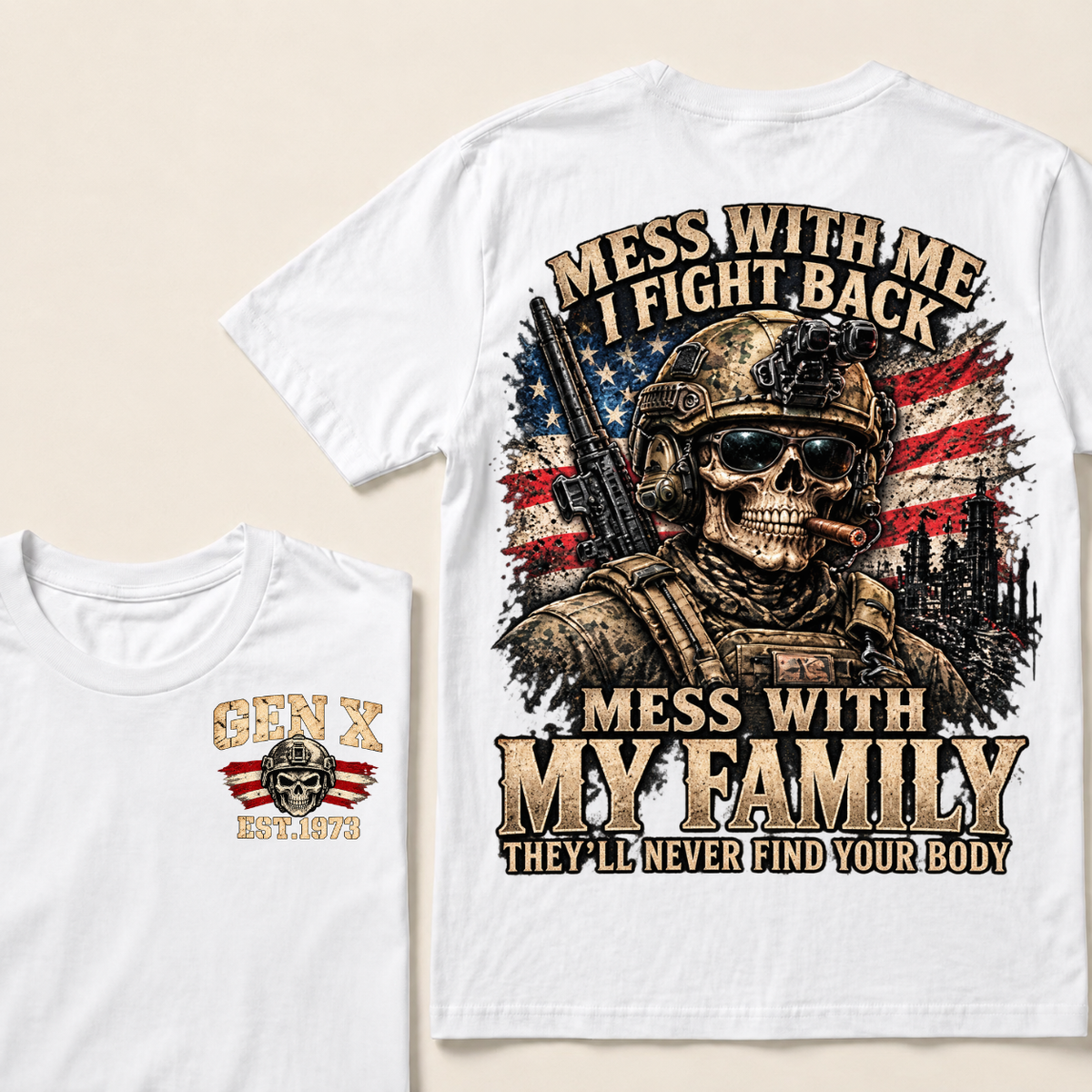 Mess With Me I Fight Back Mess With My Family They’ll Never Find Your Body Gen X Est. Year T-Shirt