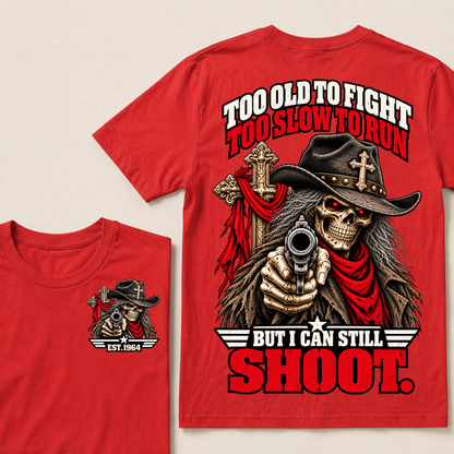 Too Old To Fight. Too Slow To Run. But I Can Still Shoot.Est. Year T-Shirt