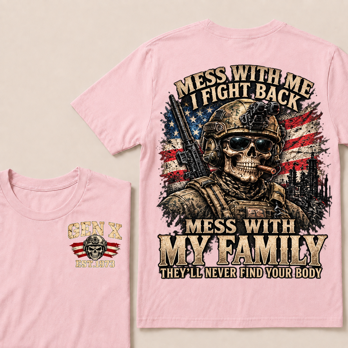 Mess With Me I Fight Back Mess With My Family They’ll Never Find Your Body Gen X Est. Year T-Shirt