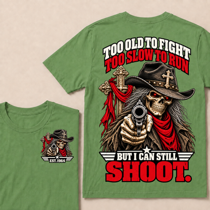 Too Old To Fight. Too Slow To Run. But I Can Still Shoot.Est. Year T-Shirt