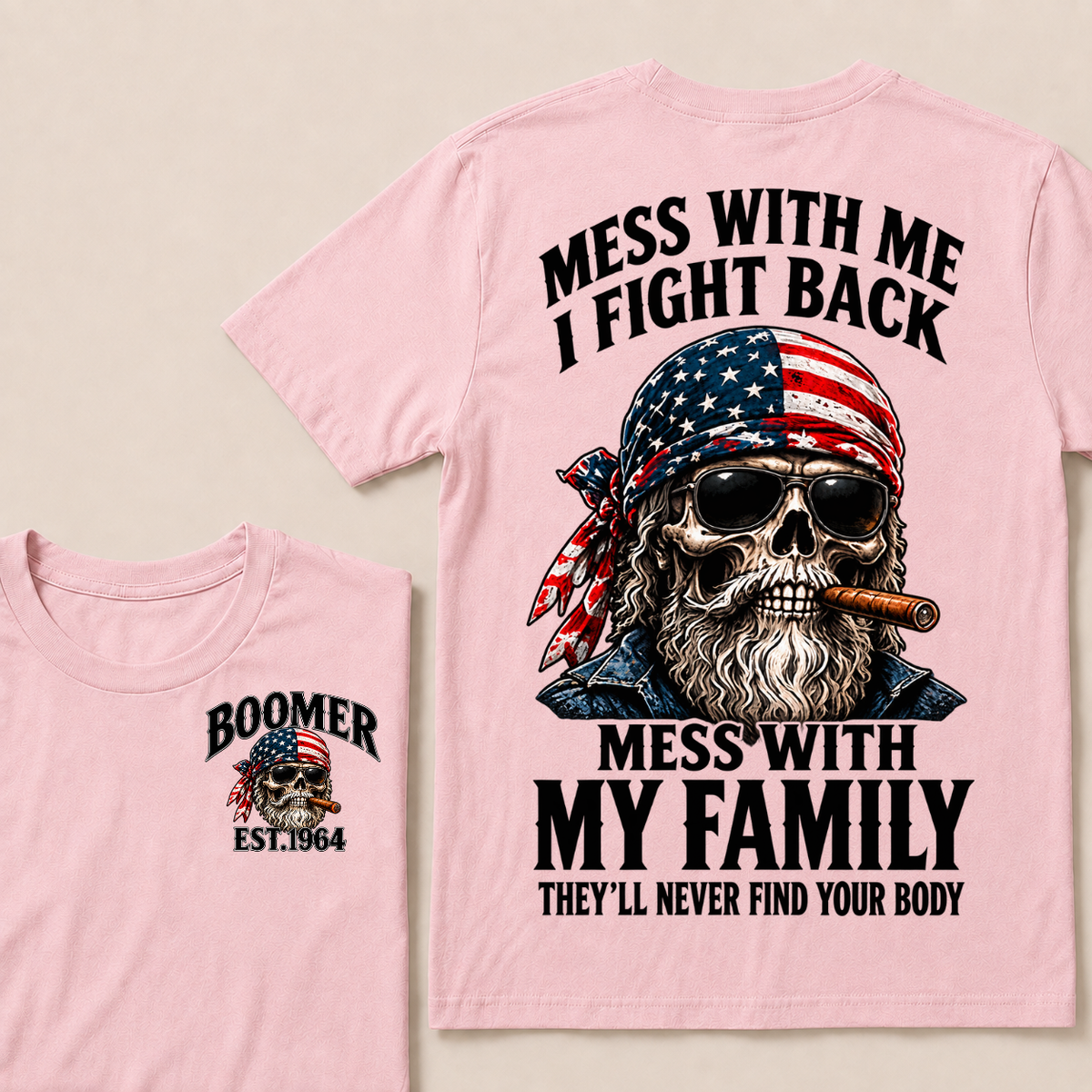 Mess With Me I Fight Back Mess With My Family They’ll Never Find Your Body Boomer Est. Year T-Shirt