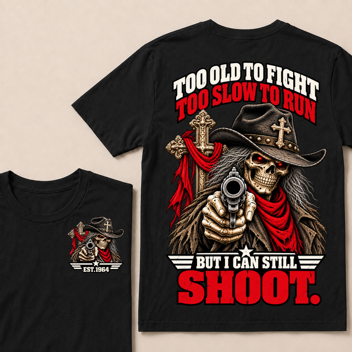 Too Old To Fight. Too Slow To Run. But I Can Still Shoot.Est. Year T-Shirt