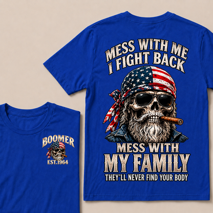 Mess With Me I Fight Back Mess With My Family They’ll Never Find Your Body Boomer Est. Year T-Shirt