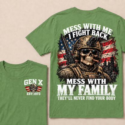 Mess With Me I Fight Back Mess With My Family They’ll Never Find Your Body Gen X Est. Year T-Shirt