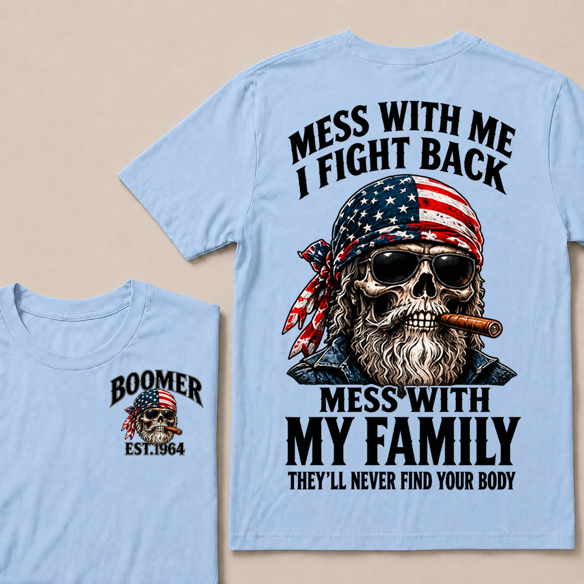 Mess With Me I Fight Back Mess With My Family They’ll Never Find Your Body Boomer Est. Year T-Shirt