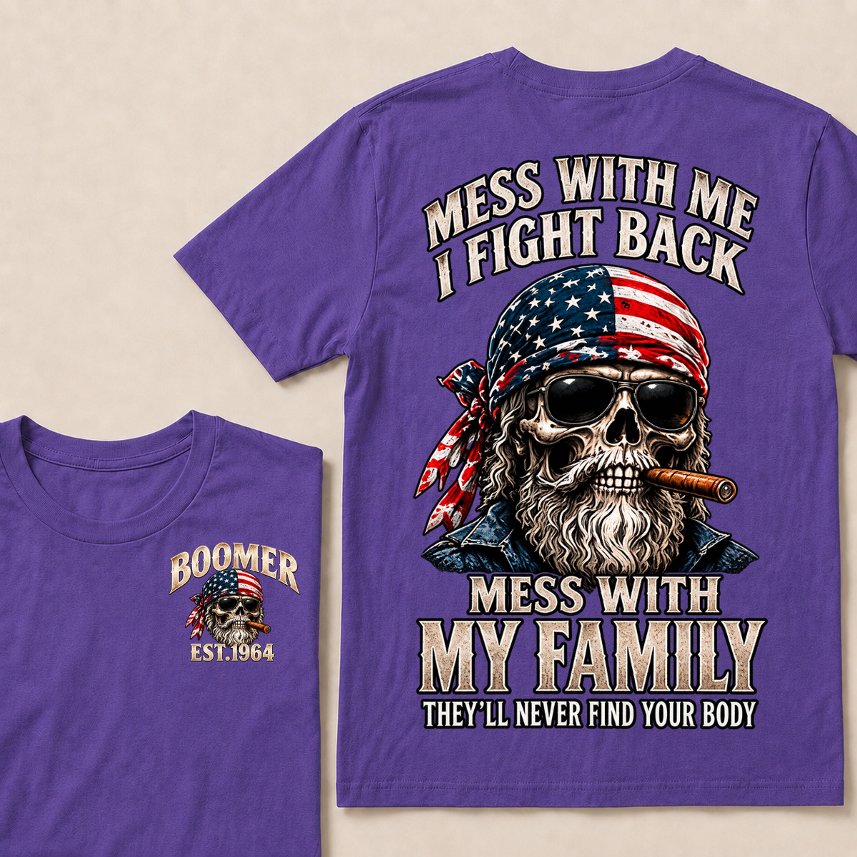 Mess With Me I Fight Back Mess With My Family They’ll Never Find Your Body Boomer Est. Year T-Shirt